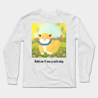 Hold on I see a cute dog Long Sleeve T-Shirt